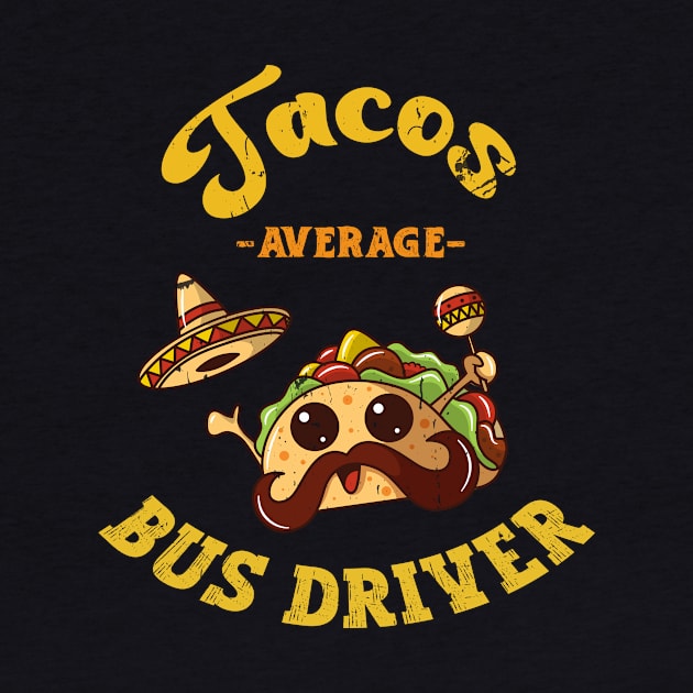 Funny Tacos Average Bus Driver Transport by KRMOSH